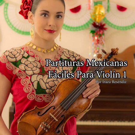 Partituras Mexicanas Fáciles Para Violín 1 - Libro Digital + Pistas de Piano (Principiante y Avanzados)